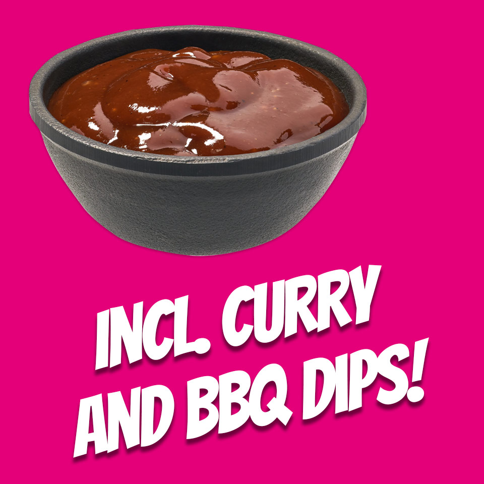 Incl. Curry and BBBQ Dips